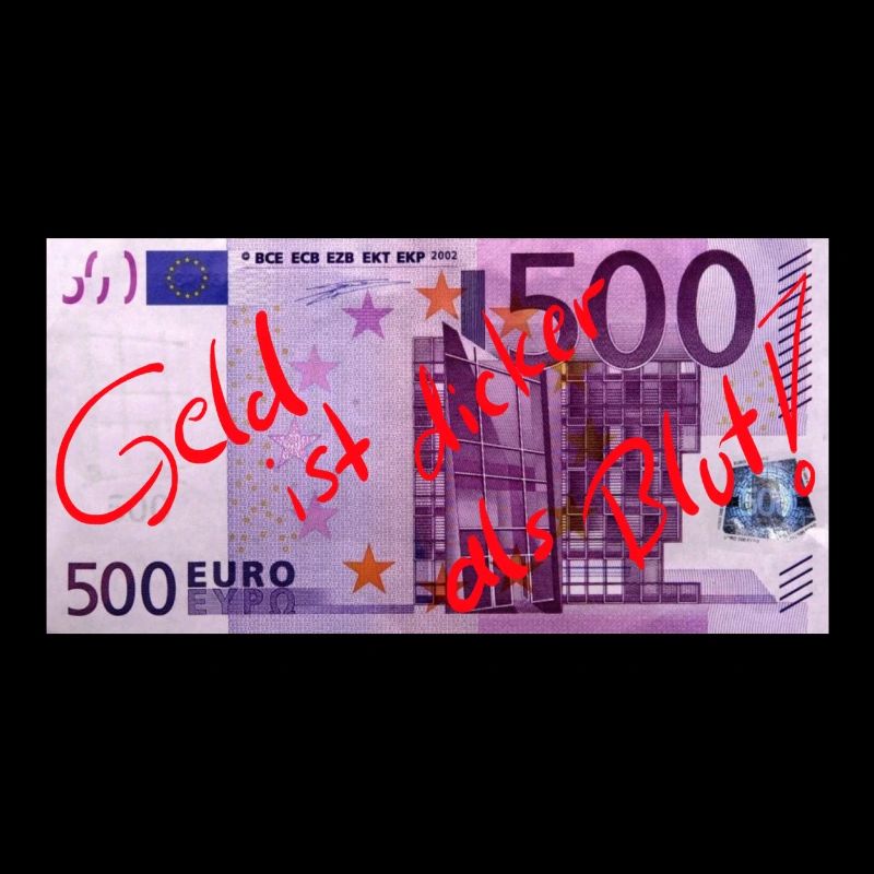 Geld ist dicker als Blut!