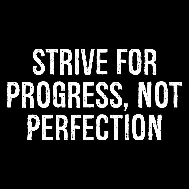 S’efforcer de progresser, pas de perfection