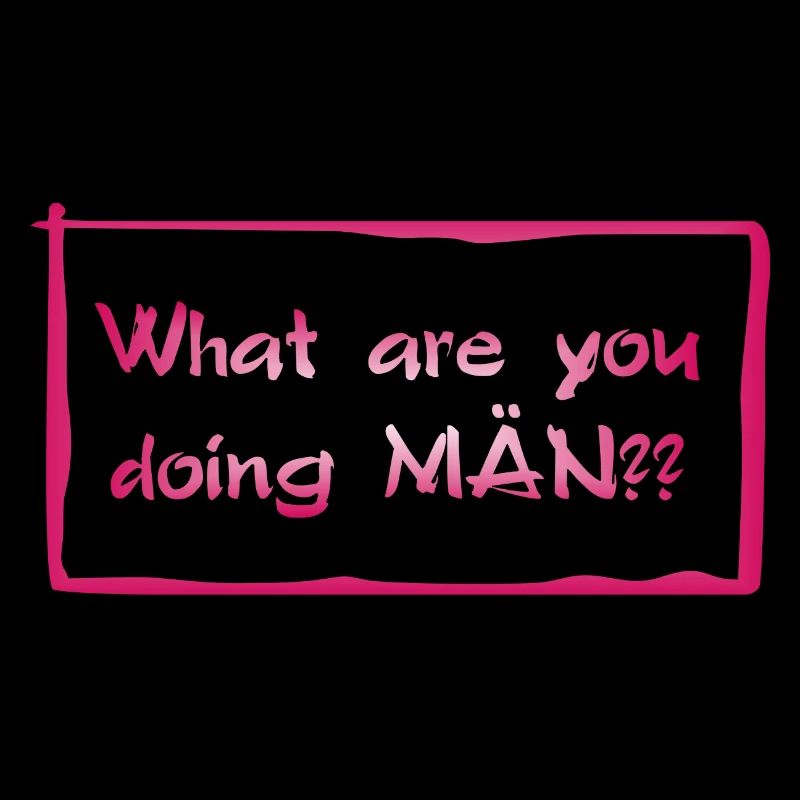 What are you doing MÄN?!