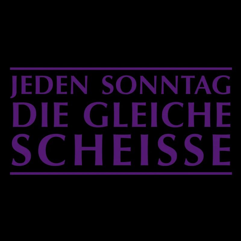 Jeden Sonntag die gleiche Scheiße