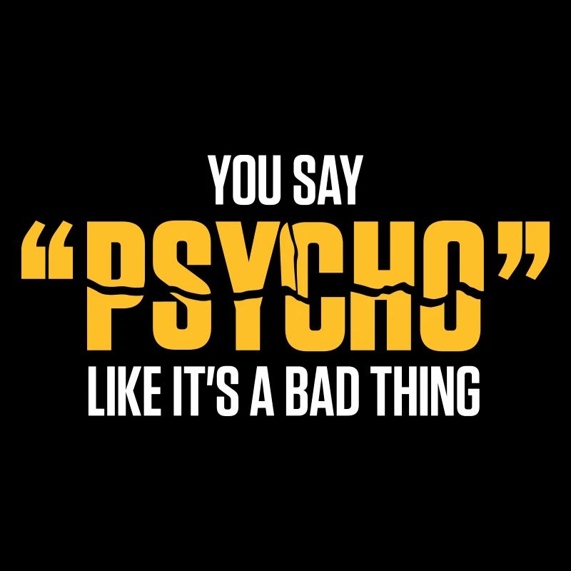 Vous dites que Psycho est comme une mauvaise chose!
