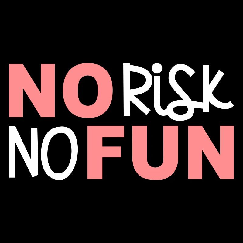No risk no fun no risk fun statement brave