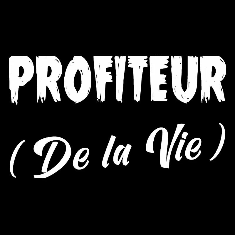 PROFITEUR (DE LA VIE) !