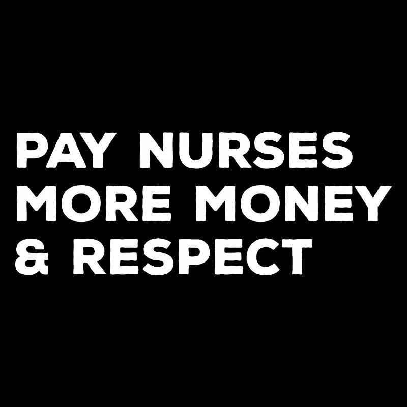 Pay Nurses More Money & Respect