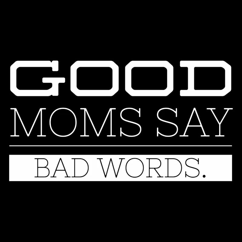 Good Moms Say Bad Words