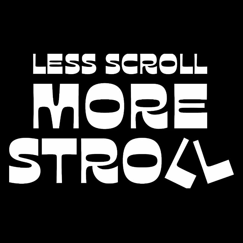 Less Scroll More Stroll