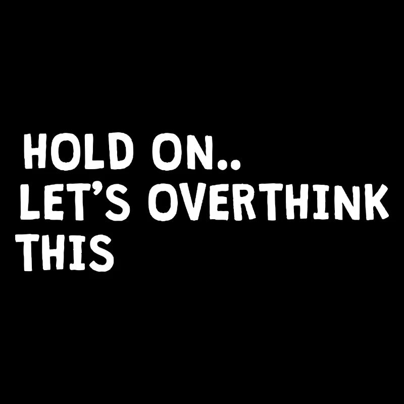 hold on. Let's overthink this