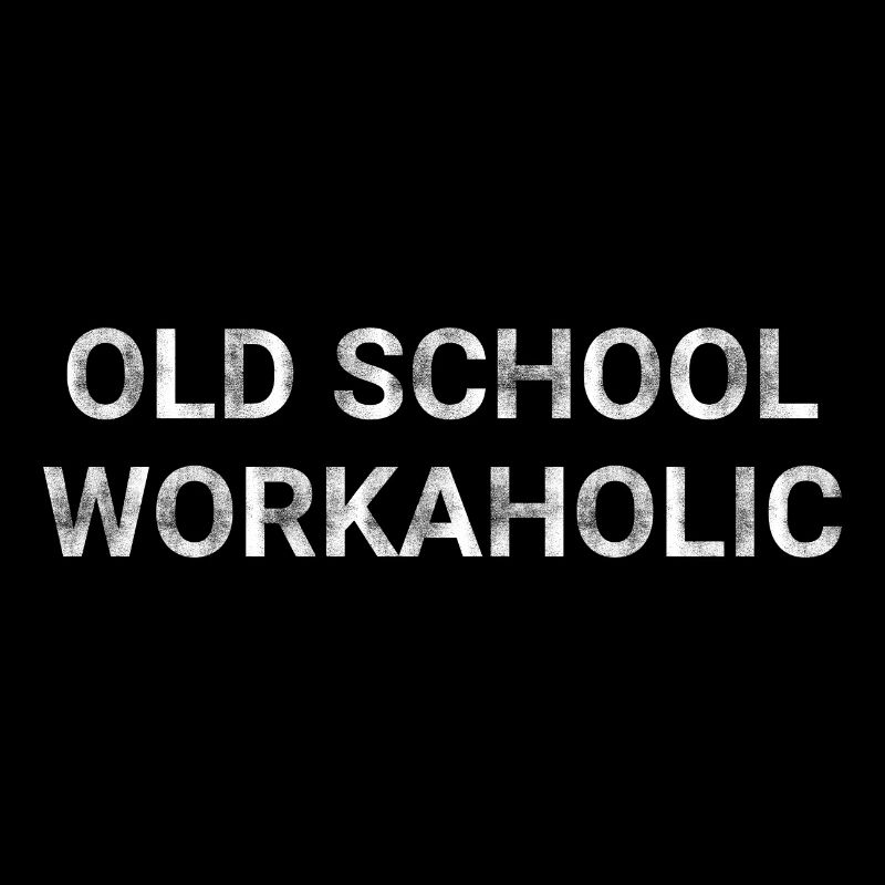 Old School Workaholic