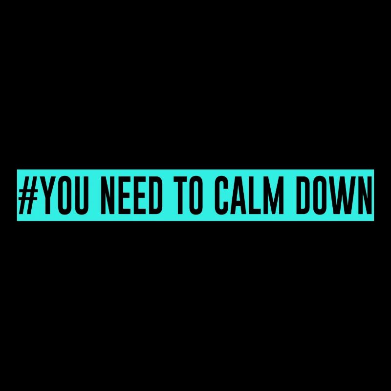 #Vous devez vous calmer - turquoise