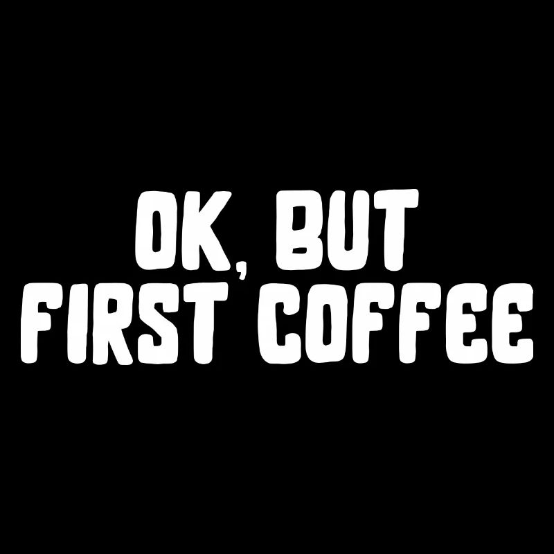 ok first coffee coffee saying font breakfast