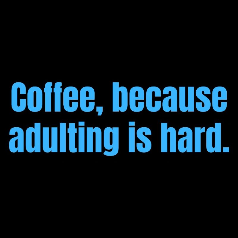Le café parce que l’âge adulte est difficile - citations amusantes
