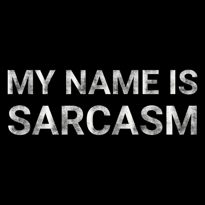 My name is sarcasm