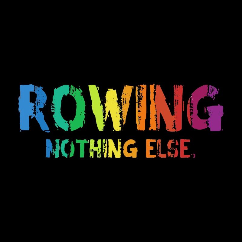 Rowing - Nothing Else - Rudern - Ruderer - Ruderin