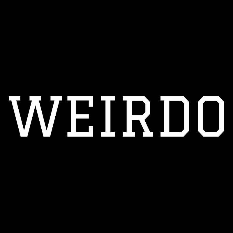 Weirdo - Crazy Weird Strange