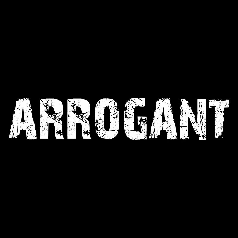 arrogant