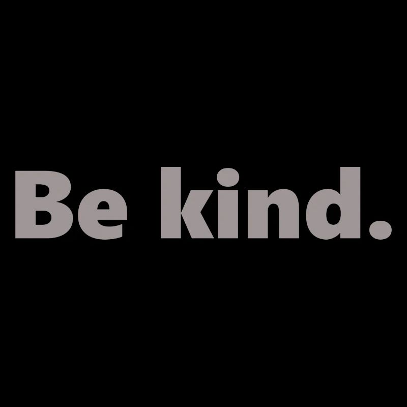 Be kind.