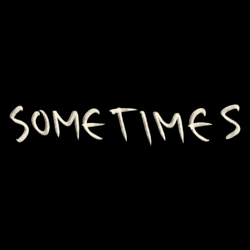Sometimes
