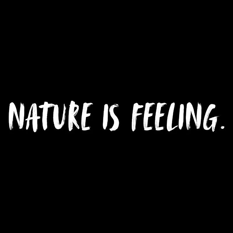 Nature is feeling. Nature is feeling.