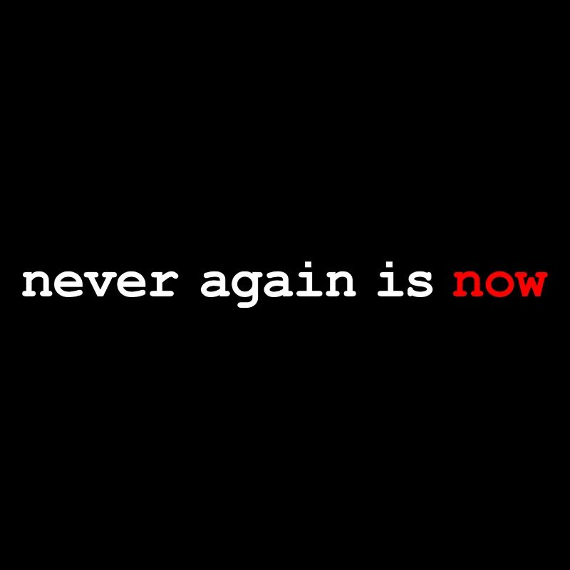 never again is now