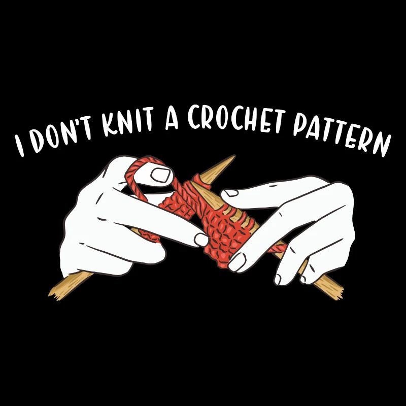 I Don't Knit A Crochet Pattern Knitting