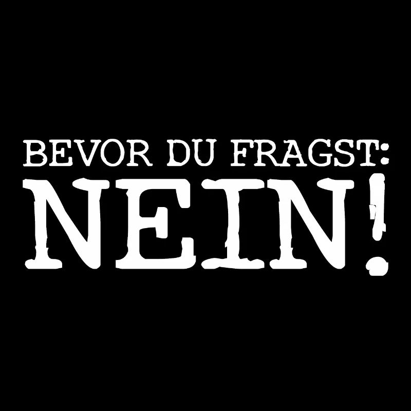 Bevor du fragst... Nein! - Cooler Spruch - Antwort