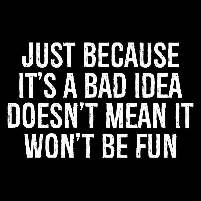 just because it's a bad idea doesn't mean it