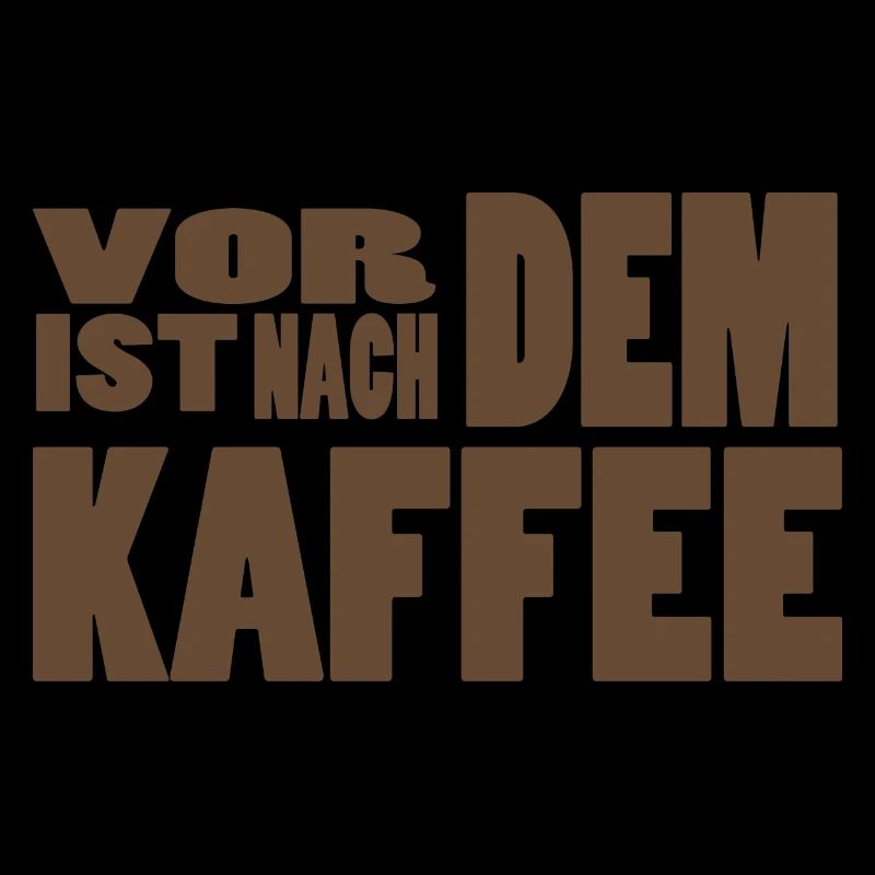 Vor dem Kaffe ist nach dem Kaffee!