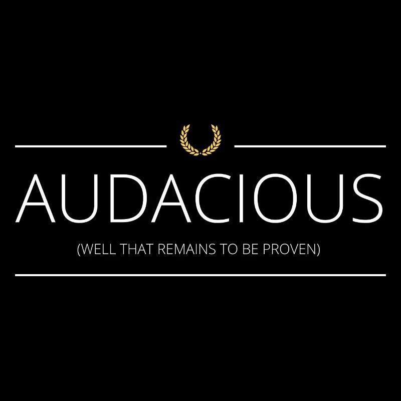 Audacieux (audacious)