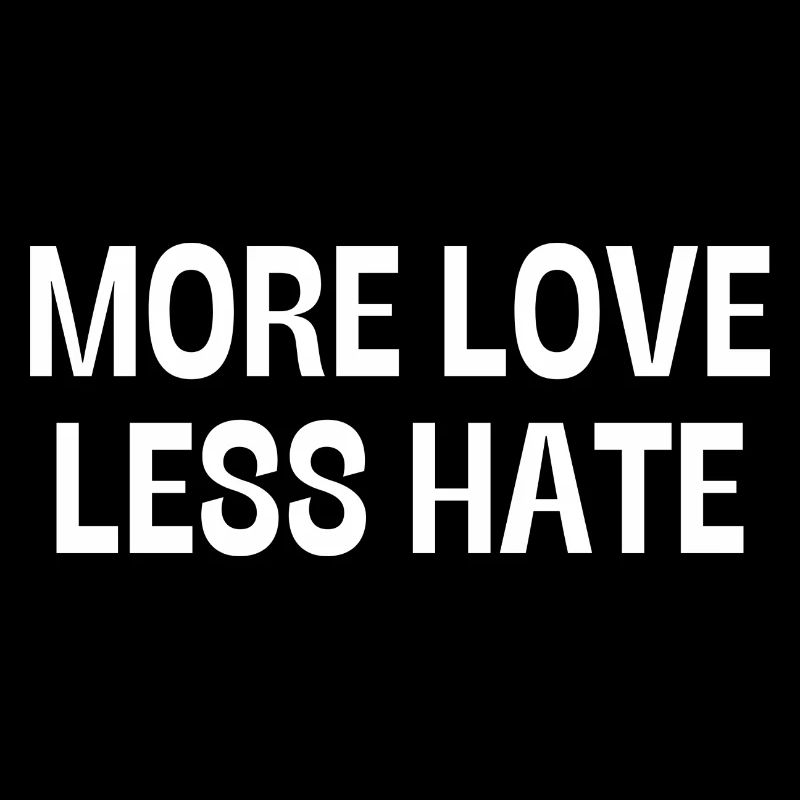 More Love Less Hate Mehr Liebe Weniger Hass