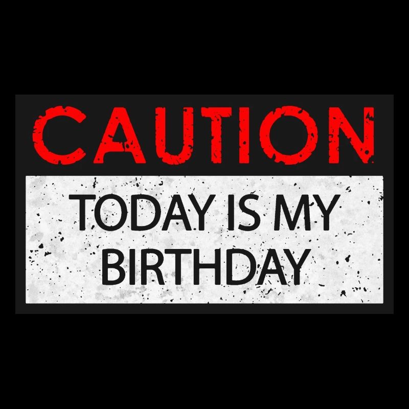 Caution - Birthday (Geburtstag)