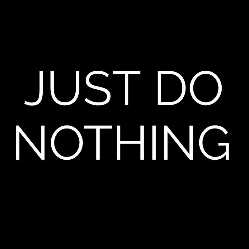 Just do nothing