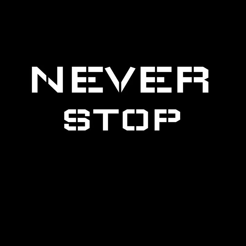 Never stop