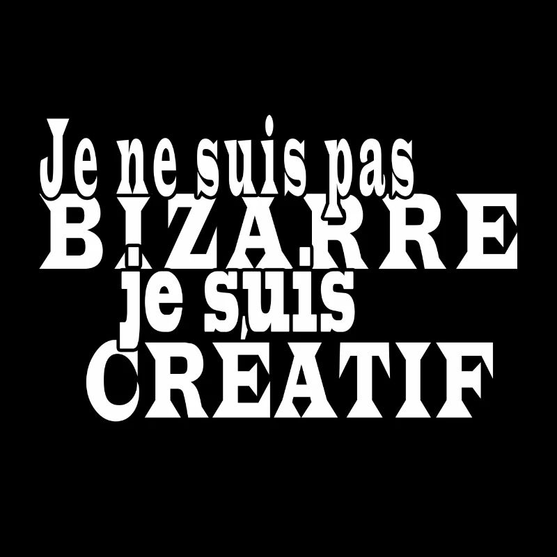 Je ne suis pas bizarre je suis créatif