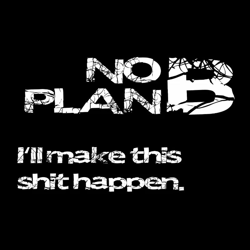No Plan B – Strong Statement Saying Shirt