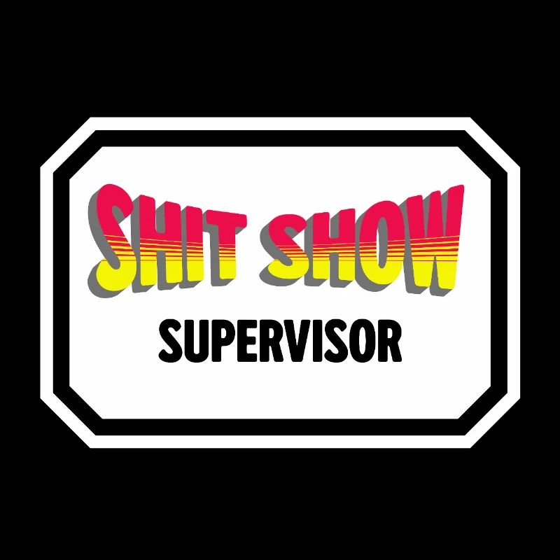 Shit Show Supervisor 