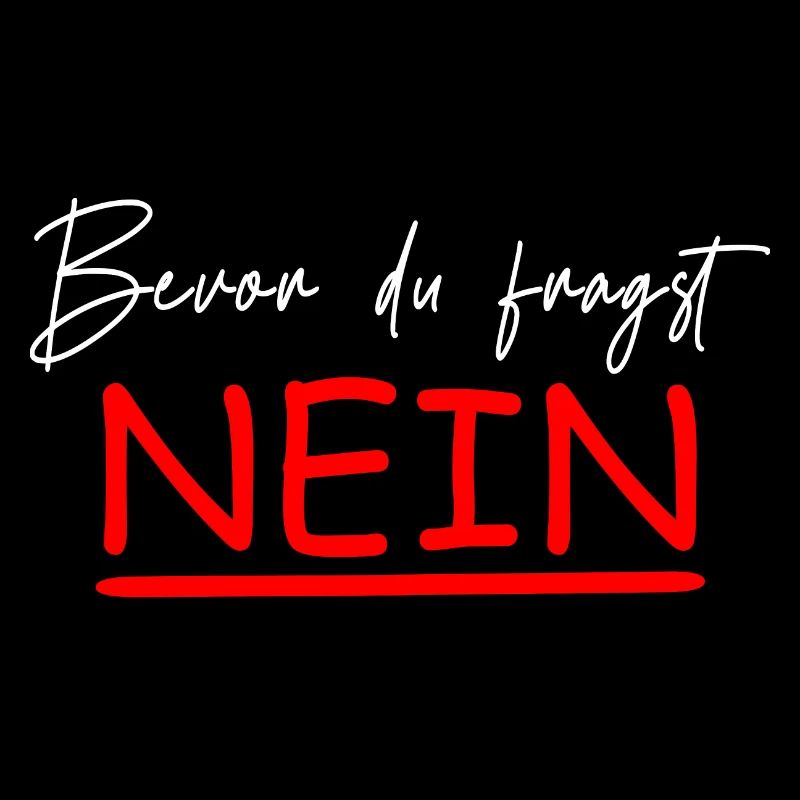 Bevor du fragst Nein Spruch