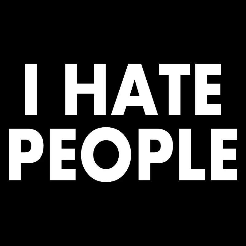 I hate people