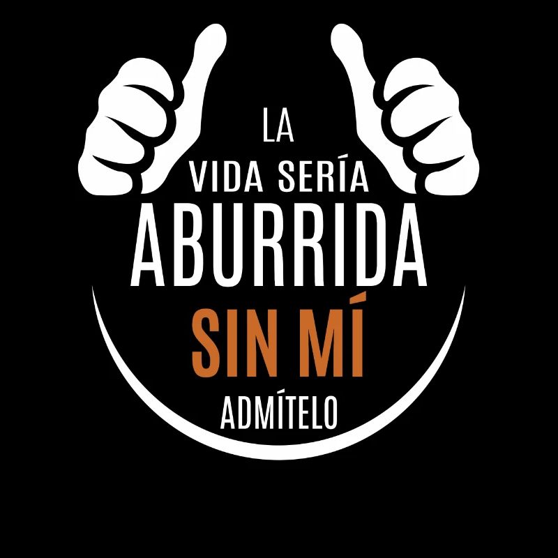 Life Would Be Boring Without Me Admit It