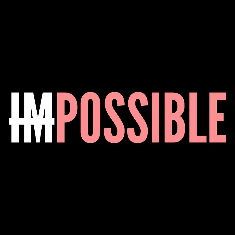 IMPOSSIBLE - POSSIBLE - Colors changeable.