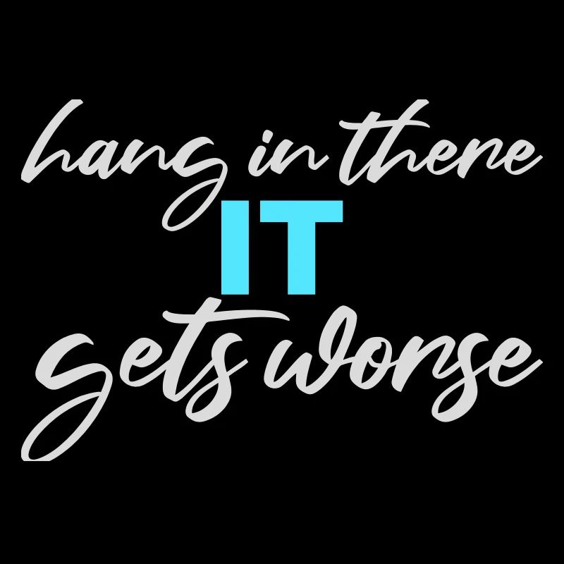 Hang In There It Gets Worse Funny Fun Saying