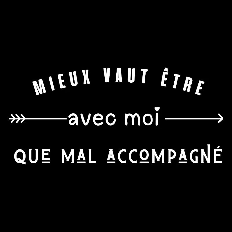 mieux vaut etre avec moi que mal accompagné