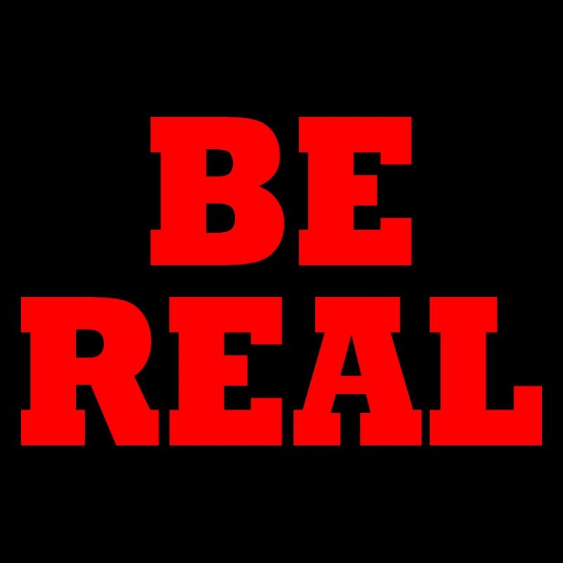 Be real