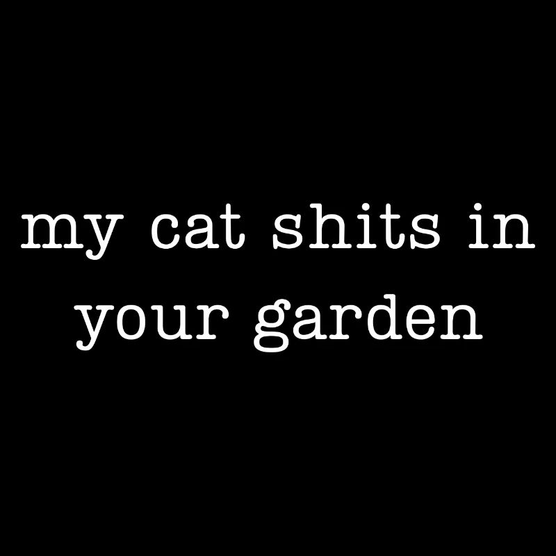 Mon chat fait caca dans ton jardin