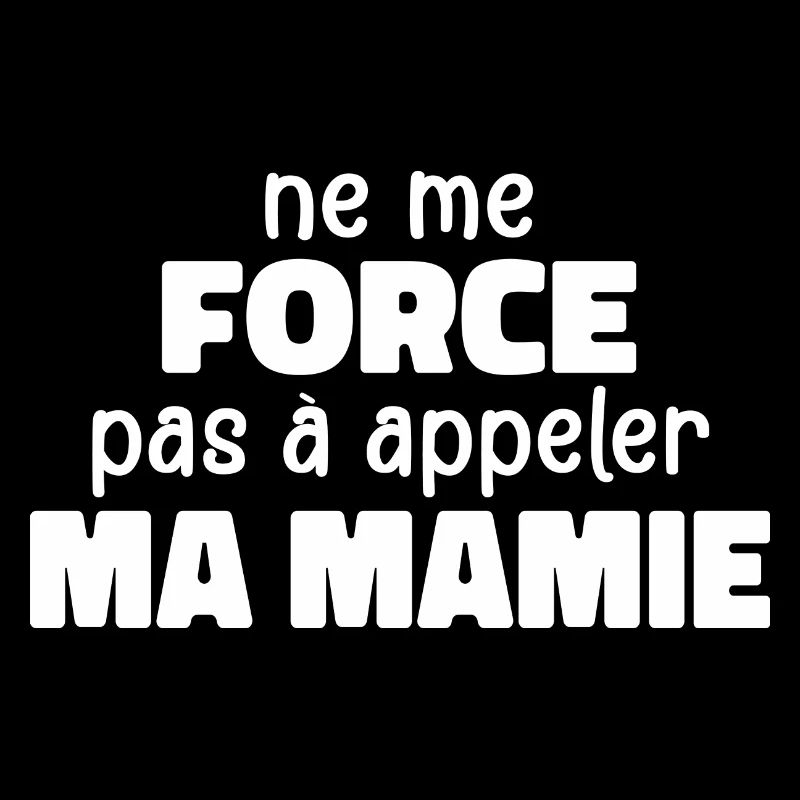 Ne Me Force Pas à Appeler Ma Mamie