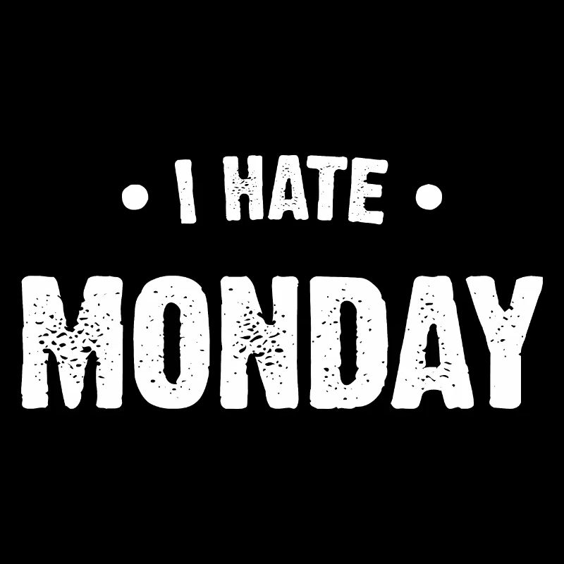 I hate monday