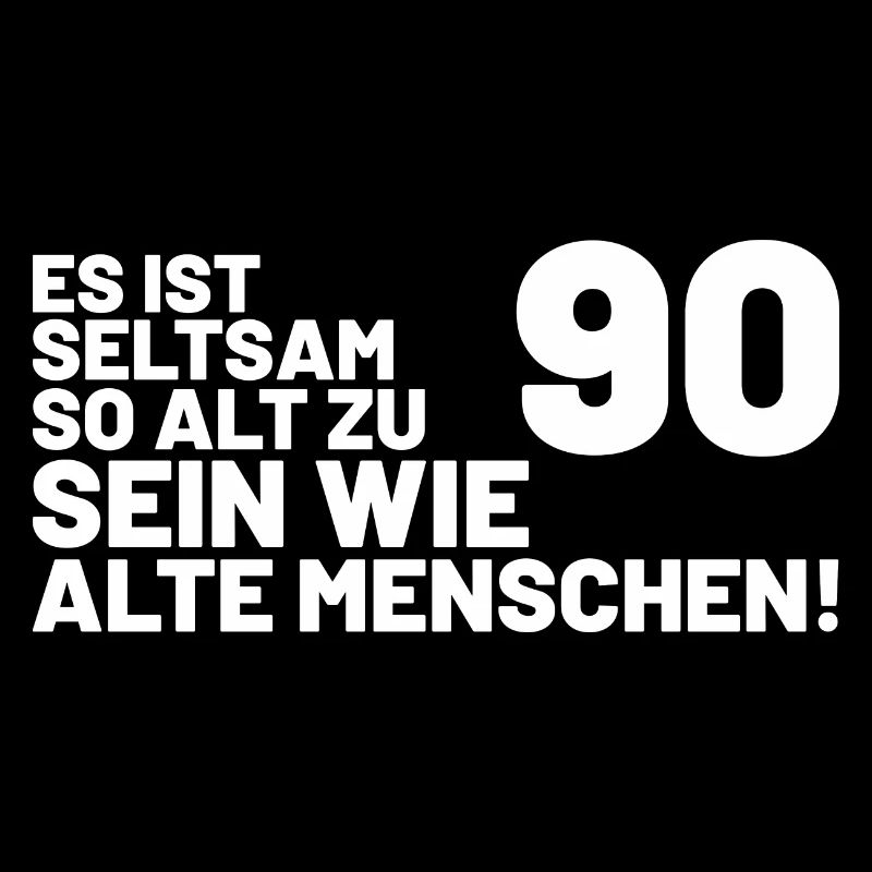90. Geburtstag Spruch - Es ist seltsam so alt