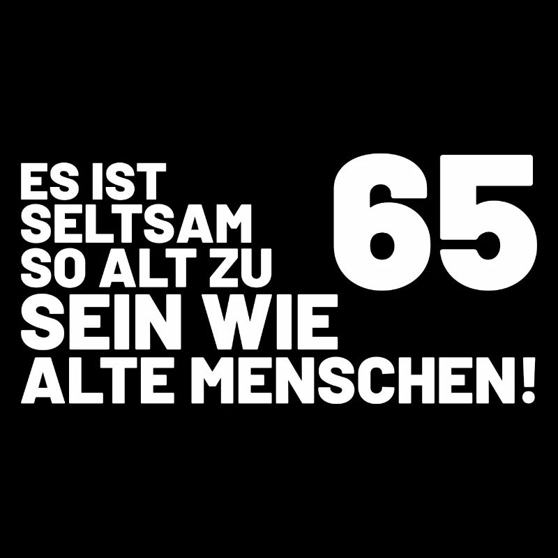 65. Geburtstag Spruch - Es ist seltsam so alt