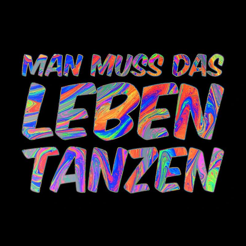 Man muss das Leben tanzen
