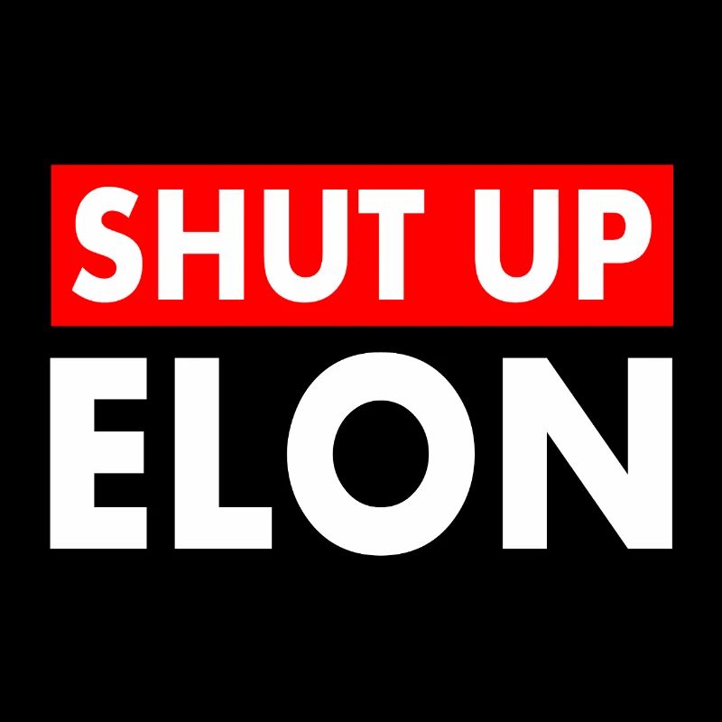 shut up elon