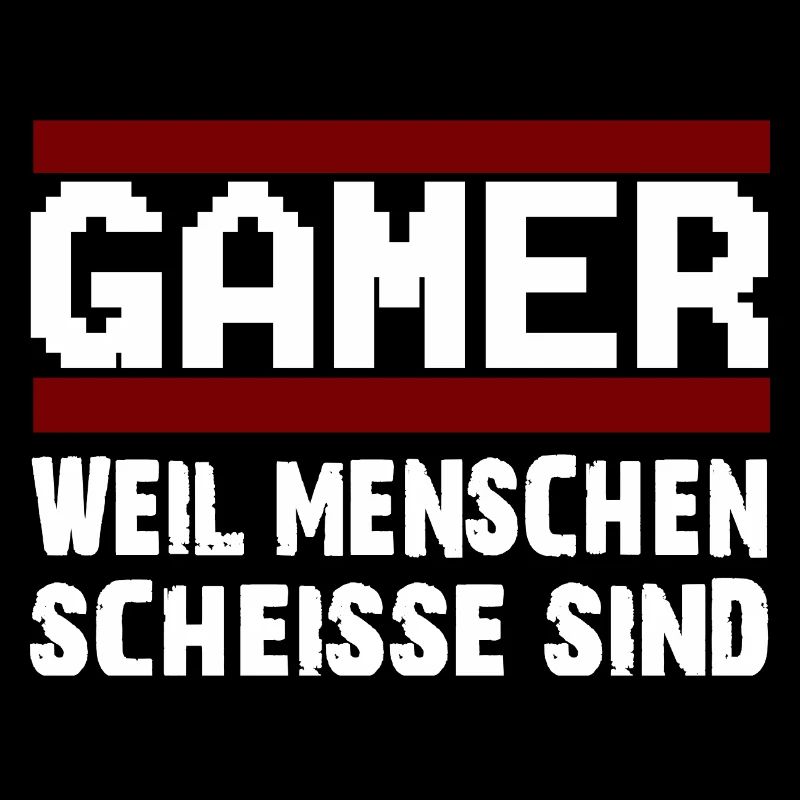 GAMER WEIL MENSCHEN SCHEISSE SIND Zocker Nerd